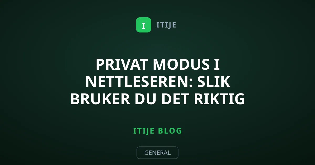 Privat modus i nettleseren: Slik bruker du det riktig